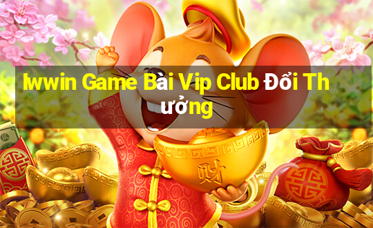 Iwwin Game Bài Vip Club Đổi Thưởng