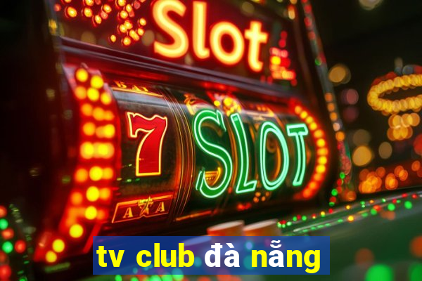 tv club đà nẵng