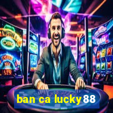 ban ca lucky88