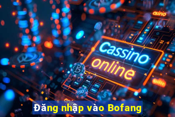 Đăng nhập vào Bofang