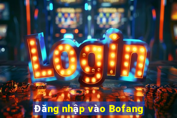 Đăng nhập vào Bofang