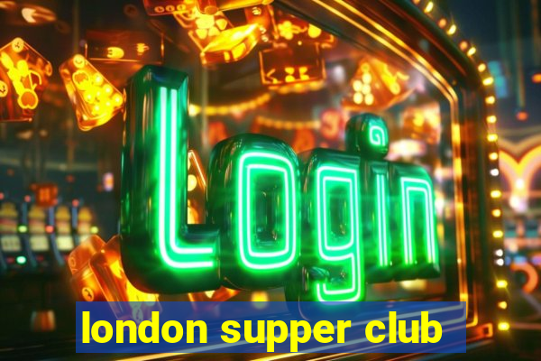 london supper club