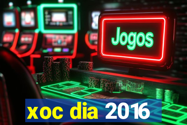 xoc dia 2016