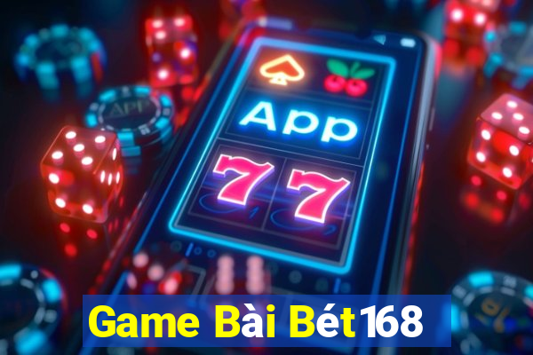 Game Bài Bét168