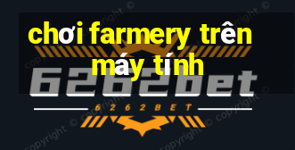 chơi farmery trên máy tính