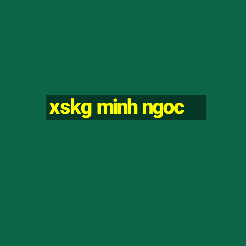 xskg minh ngoc