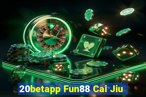 20betapp Fun88 Cai Jiu