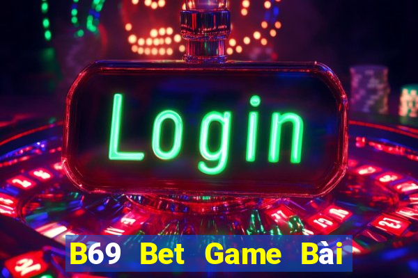 B69 Bet Game Bài Giải Trí