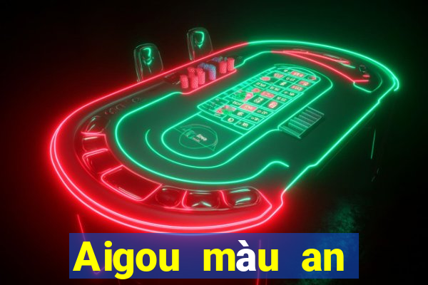 Aigou màu an toàn đặt cược 130