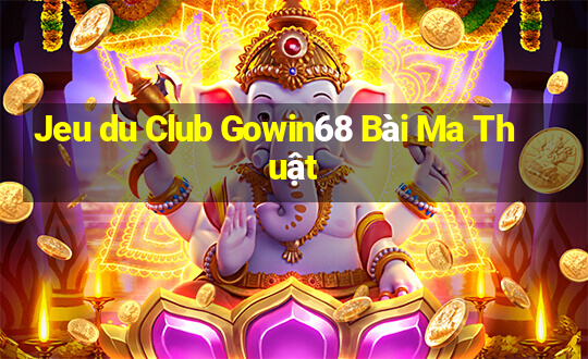 Jeu du Club Gowin68 Bài Ma Thuật