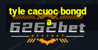 tyle cacuoc bongda