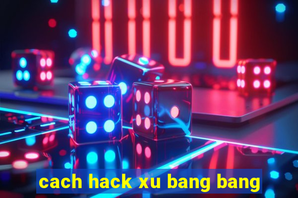 cach hack xu bang bang