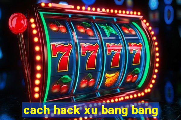 cach hack xu bang bang