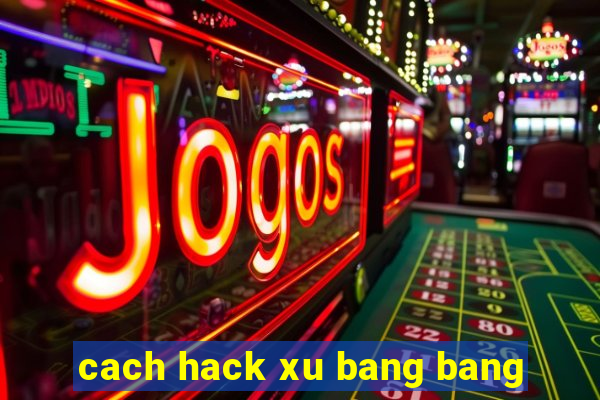 cach hack xu bang bang