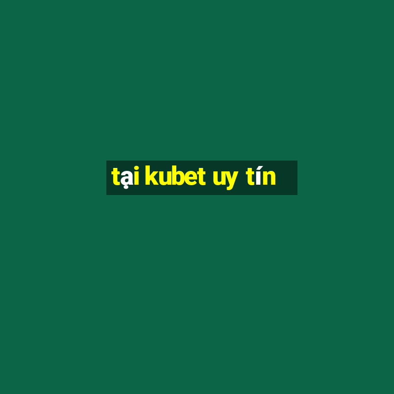 tại kubet uy tín