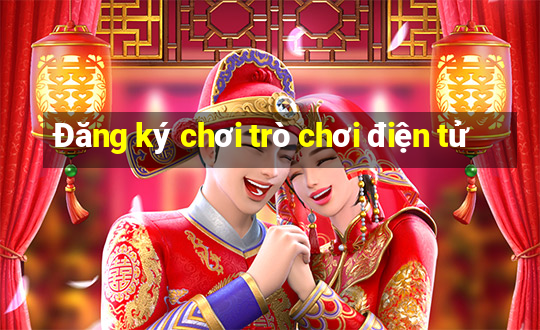 Đăng ký chơi trò chơi điện tử