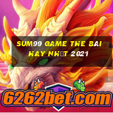 Sum99 Game The Bài Hay Nhất 2021