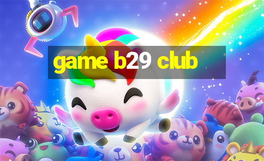 game b29 club