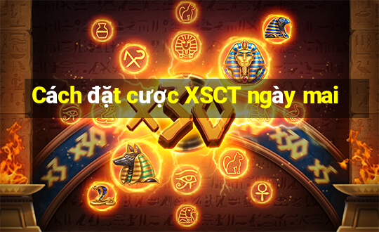 Cách đặt cược XSCT ngày mai