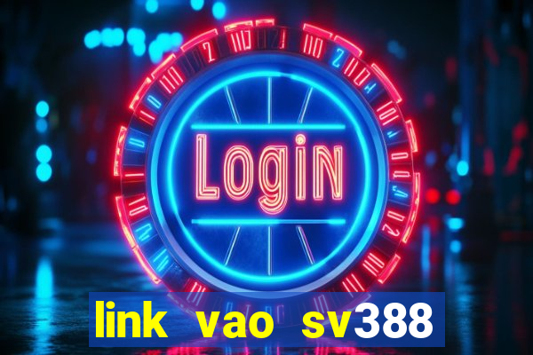 link vao sv388 khong chan