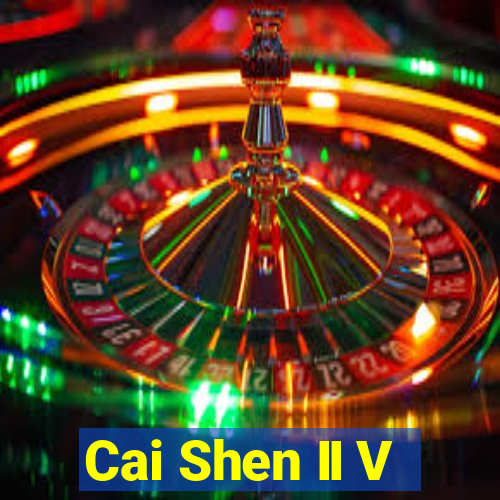 Cai Shen II V