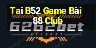 Tai B52 Game Bài 88 Club