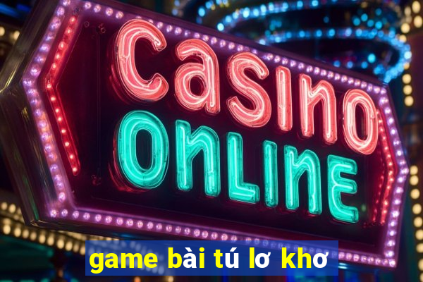 game bài tú lơ khơ