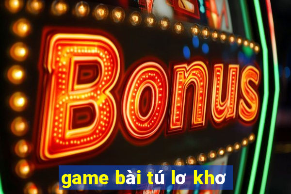 game bài tú lơ khơ