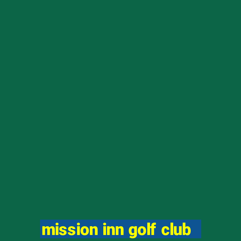 mission inn golf club