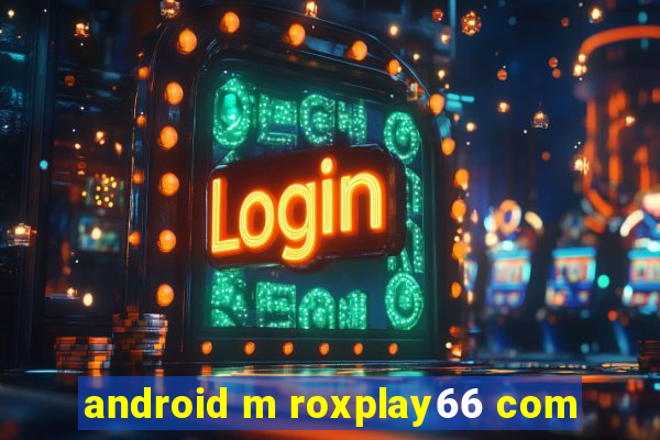 android m roxplay66 com