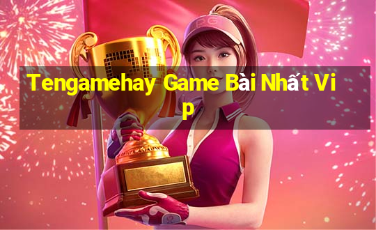 Tengamehay Game Bài Nhất Vip