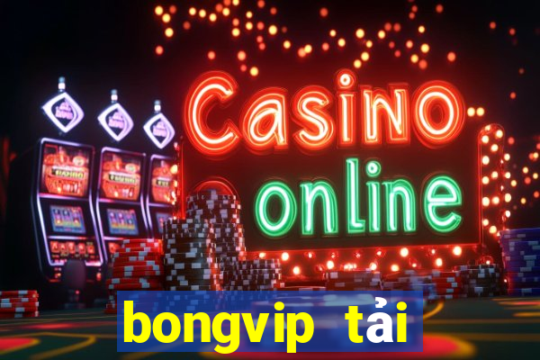 bongvip tải xuống app