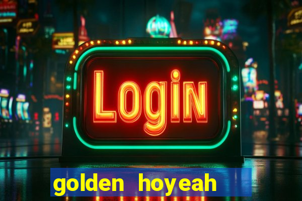 golden hoyeah   casino slots