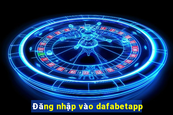 Đăng nhập vào dafabetapp