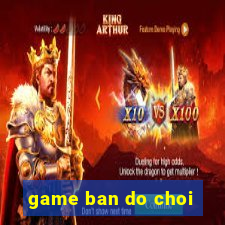 game ban do choi