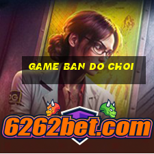 game ban do choi