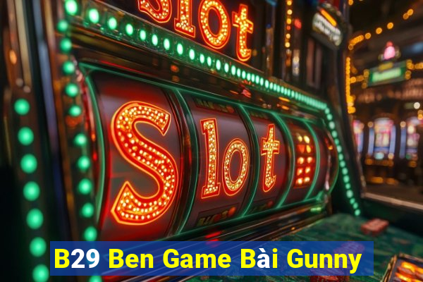 B29 Ben Game Bài Gunny