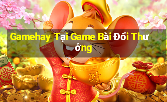 Gamehay Tại Game Bài Đổi Thưởng