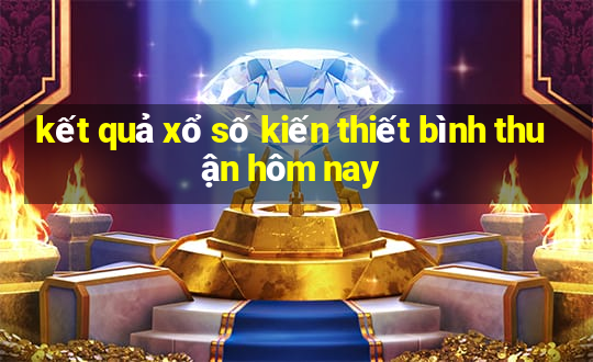 kết quả xổ số kiến thiết bình thuận hôm nay