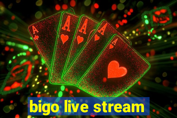 bigo live stream