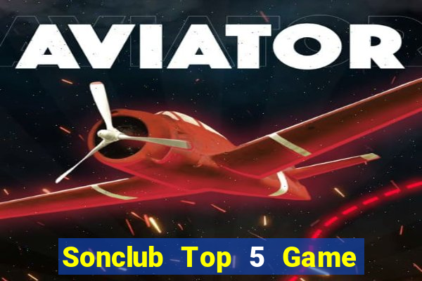 Sonclub Top 5 Game Bài Đổi Thưởng