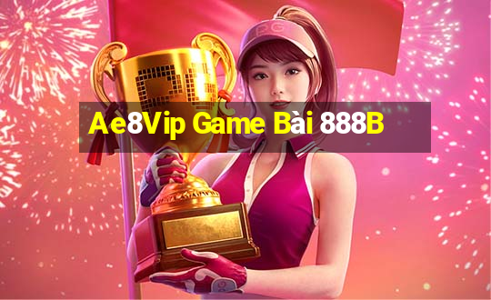 Ae8Vip Game Bài 888B