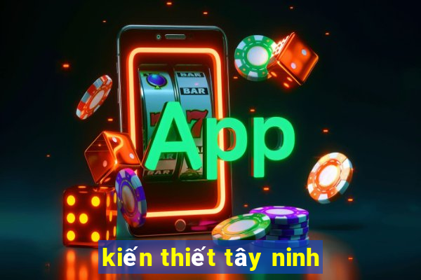 kiến thiết tây ninh