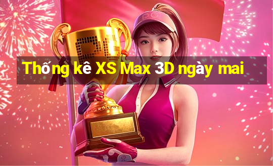 Thống kê XS Max 3D ngày mai