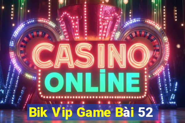 Bik Vip Game Bài 52