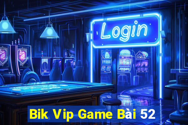 Bik Vip Game Bài 52