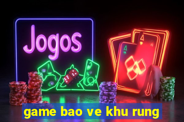 game bao ve khu rung