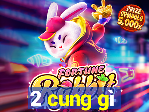 2 cung gì