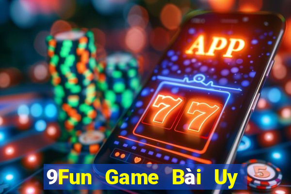 9Fun Game Bài Uy Tín Nhất 2022