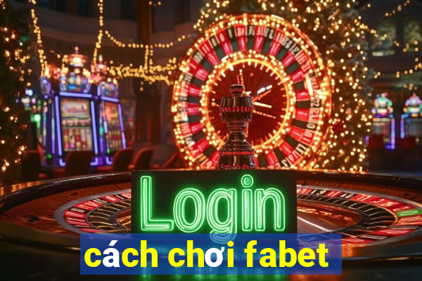 cách chơi fabet